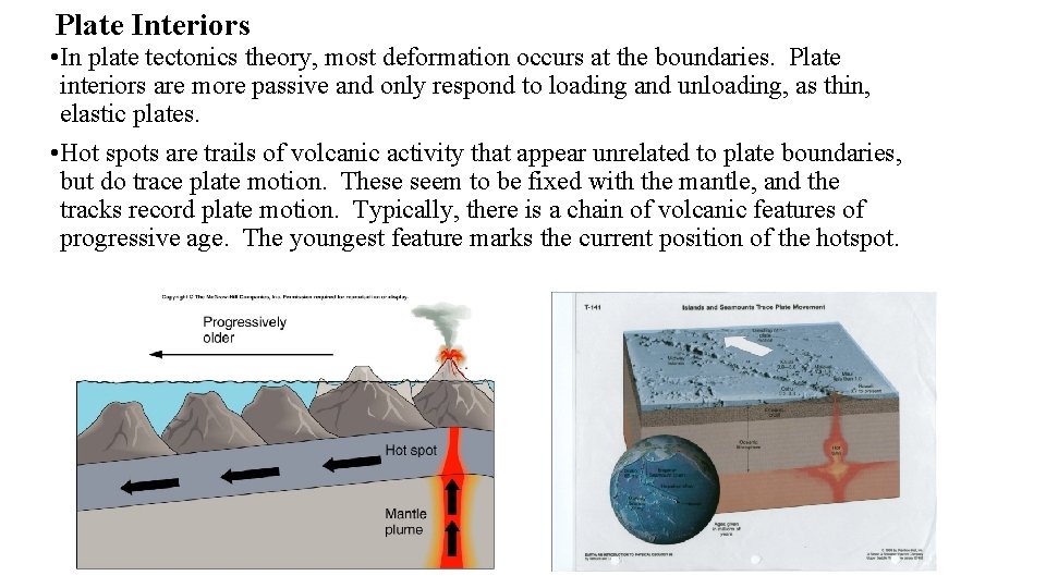 Plate Interiors • In plate tectonics theory, most deformation occurs at the boundaries. Plate