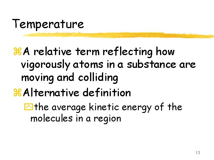 Temperature z. A relative term reflecting how vigorously atoms in a substance are moving