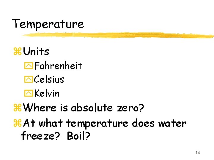 Temperature z. Units y. Fahrenheit y. Celsius y. Kelvin z. Where is absolute zero?