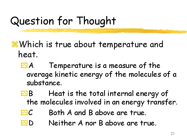 Question for Thought z. Which is true about temperature and heat. y. A Temperature