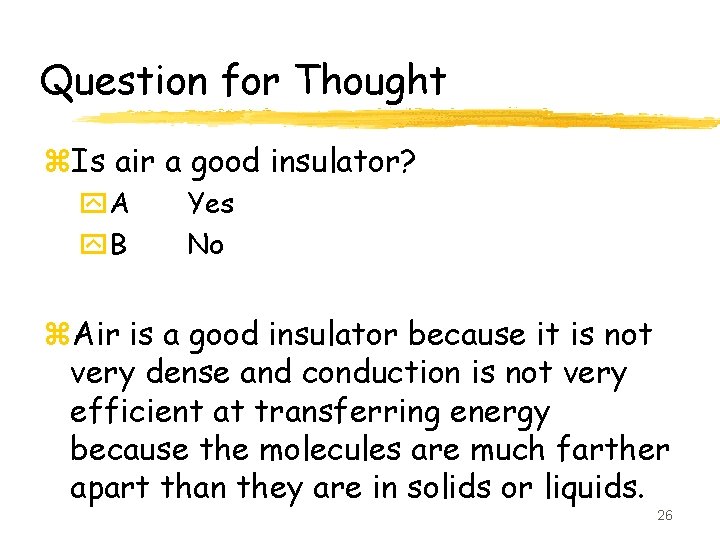 Question for Thought z. Is air a good insulator? y. A y. B Yes