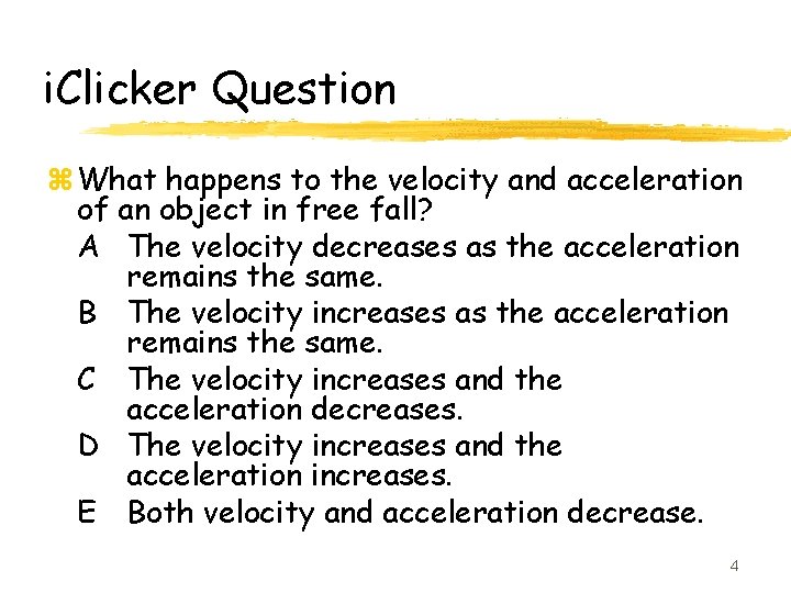 i. Clicker Question z What happens to the velocity and acceleration of an object