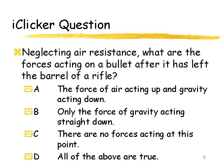 i. Clicker Question z. Neglecting air resistance, what are the forces acting on a