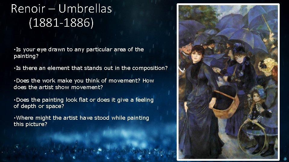 Renoir – Umbrellas (1881 -1886) • Is your eye drawn to any particular area Renoir – Umbrellas (1881 -1886) • Is your eye drawn to any particular area