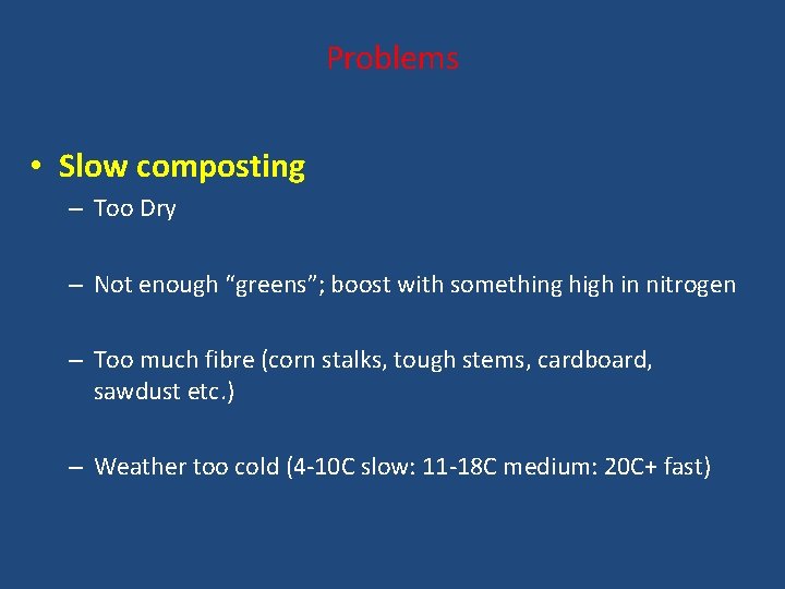 Problems • Slow composting – Too Dry – Not enough “greens”; boost with something
