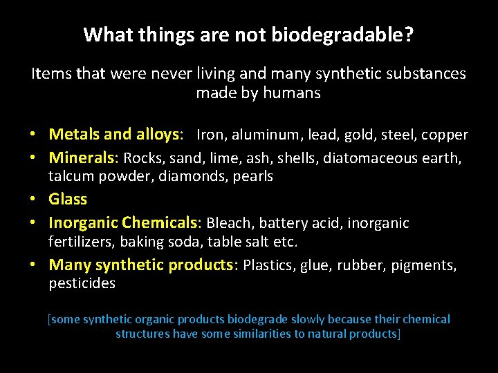 What things are not biodegradable? Items that were never living and many synthetic substances