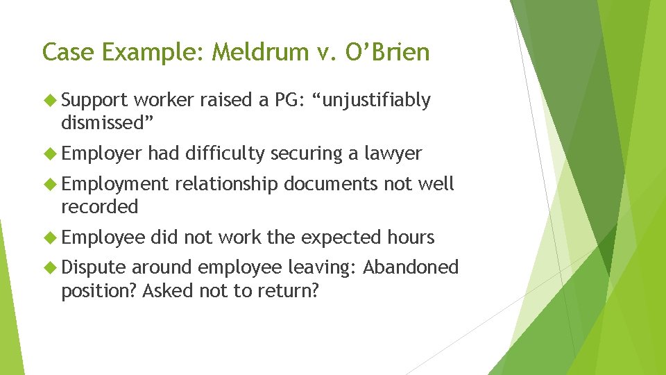 Case Example: Meldrum v. O’Brien Support worker raised a PG: “unjustifiably dismissed” Employer had