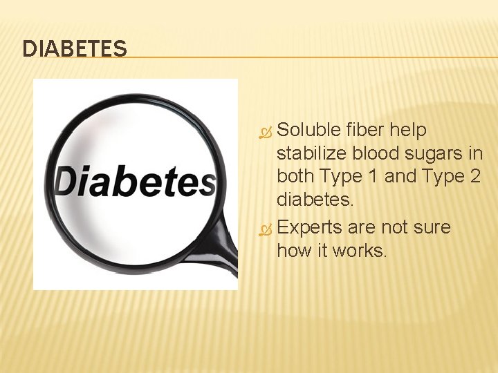 DIABETES Soluble fiber help stabilize blood sugars in both Type 1 and Type 2