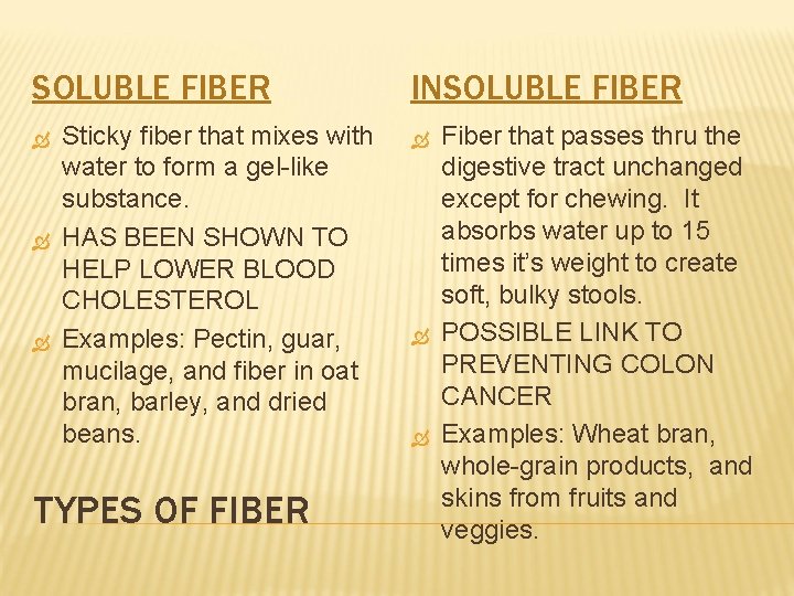 SOLUBLE FIBER Sticky fiber that mixes with water to form a gel-like substance. HAS