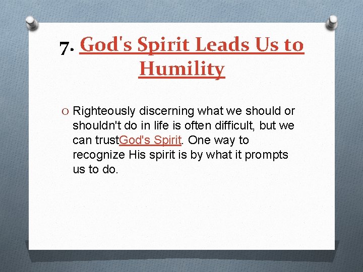 7. God's Spirit Leads Us to Humility O Righteously discerning what we should or