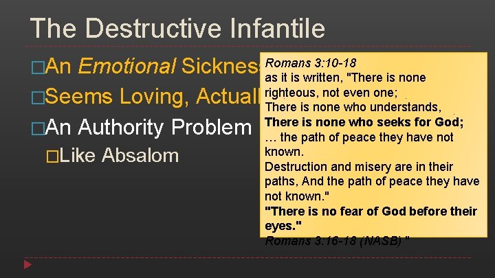 The Destructive Infantile �An 3: 10 -18 Emotional Sickness. Romans as it is written,