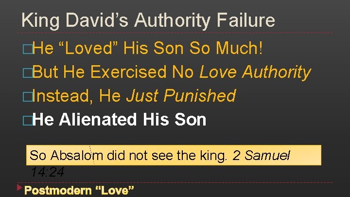 King David’s Authority Failure �He “Loved” His Son So Much! �But He Exercised No