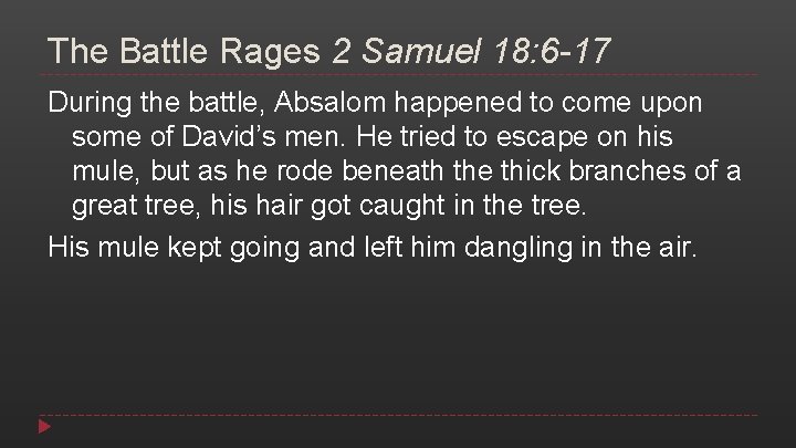 The Battle Rages 2 Samuel 18: 6 -17 During the battle, Absalom happened to