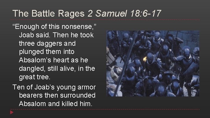 The Battle Rages 2 Samuel 18: 6 -17 “Enough of this nonsense, ” Joab