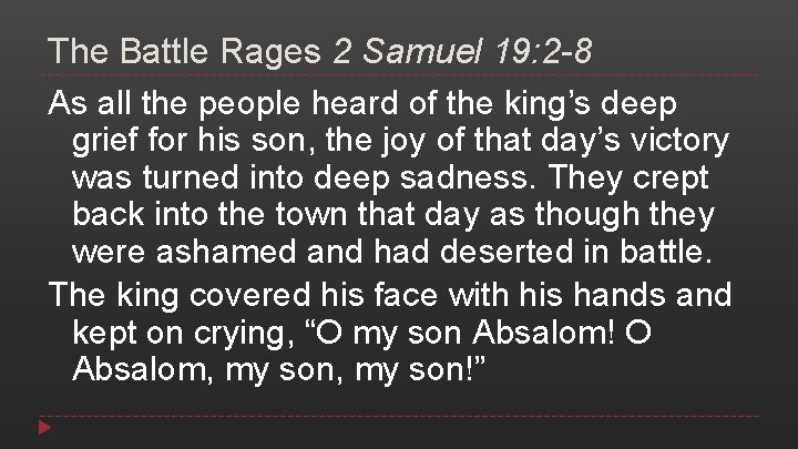 The Battle Rages 2 Samuel 19: 2 -8 As all the people heard of