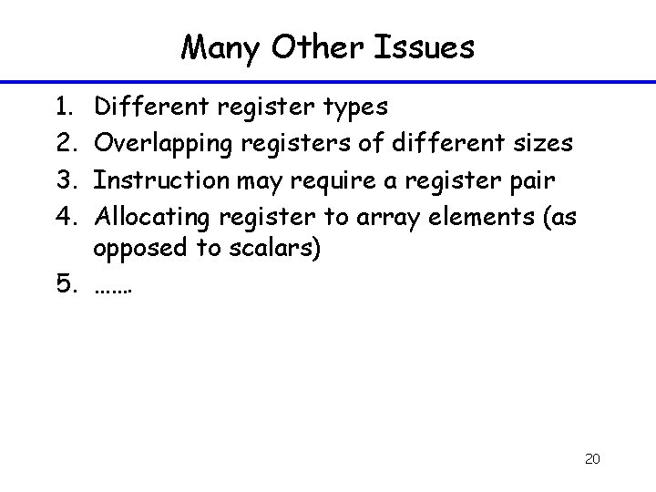 Many Other Issues 1. 2. 3. 4. Different register types Overlapping registers of different