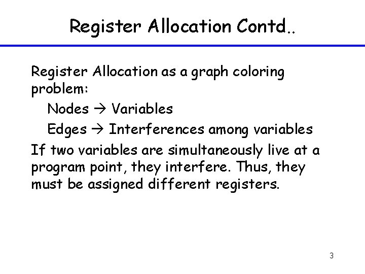 Register Allocation Contd. . Register Allocation as a graph coloring problem: Nodes Variables Edges