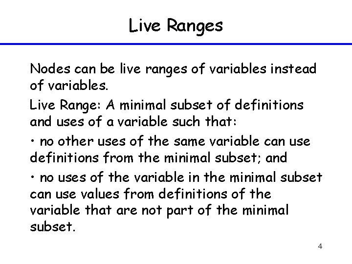 Live Ranges Nodes can be live ranges of variables instead of variables. Live Range:
