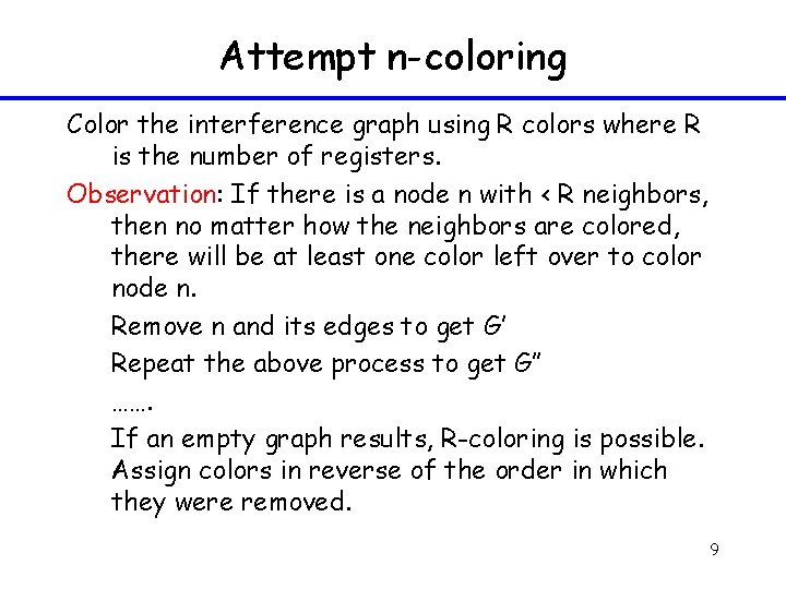 Attempt n-coloring Color the interference graph using R colors where R is the number