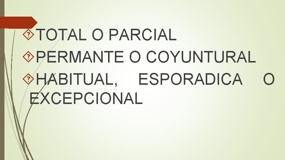  TOTAL O PARCIAL PERMANTE O COYUNTURAL HABITUAL, ESPORADICA O EXCEPCIONAL 