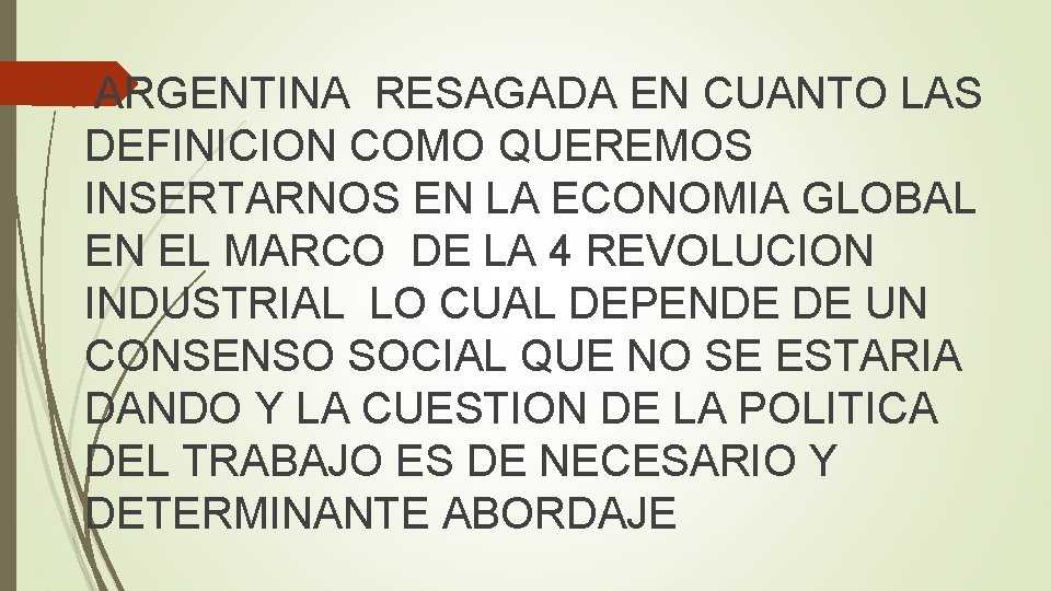  ARGENTINA RESAGADA EN CUANTO LAS DEFINICION COMO QUEREMOS INSERTARNOS EN LA ECONOMIA GLOBAL