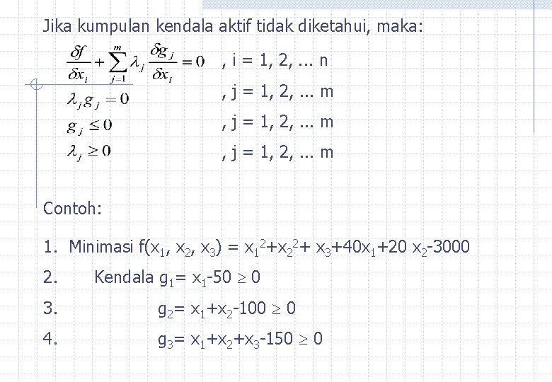 Jika kumpulan kendala aktif tidak diketahui, maka: , i = 1, 2, . .