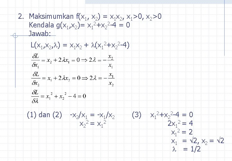 2. Maksimumkan f(x 1, x 2) = x 1 x 2, x 1>0, x