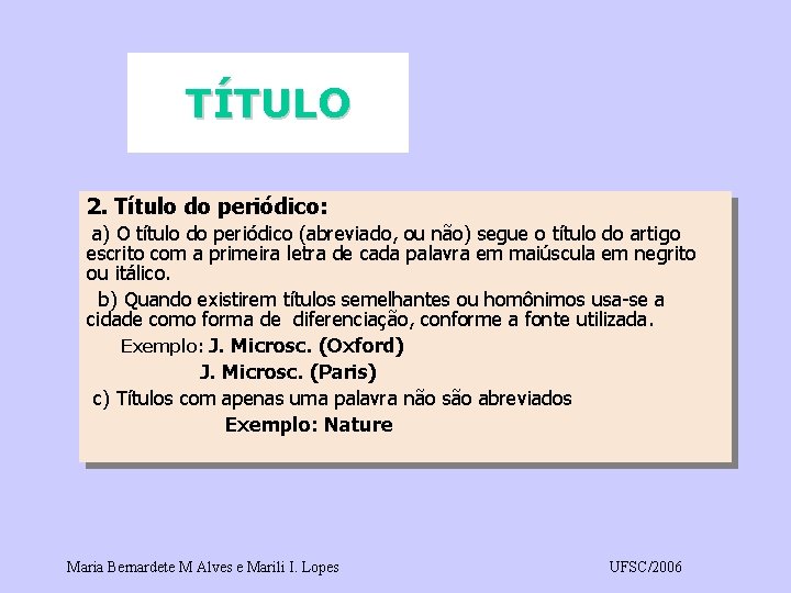 TÍTULO 2. Título do periódico: a) O título do periódico (abreviado, ou não) segue