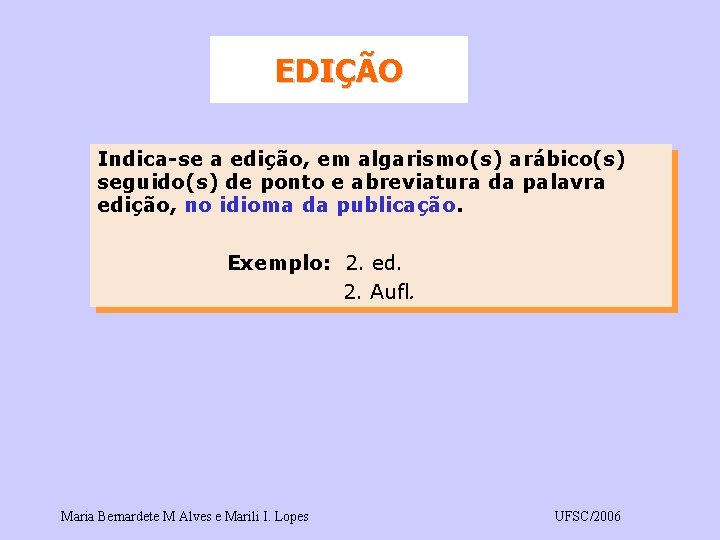 EDIÇÃO Indica-se a edição, em algarismo(s) arábico(s) seguido(s) de ponto e abreviatura da palavra