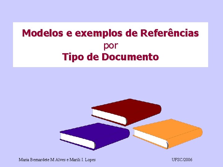 Modelos e exemplos de Referências por Tipo de Documento Maria Bernardete M Alves e