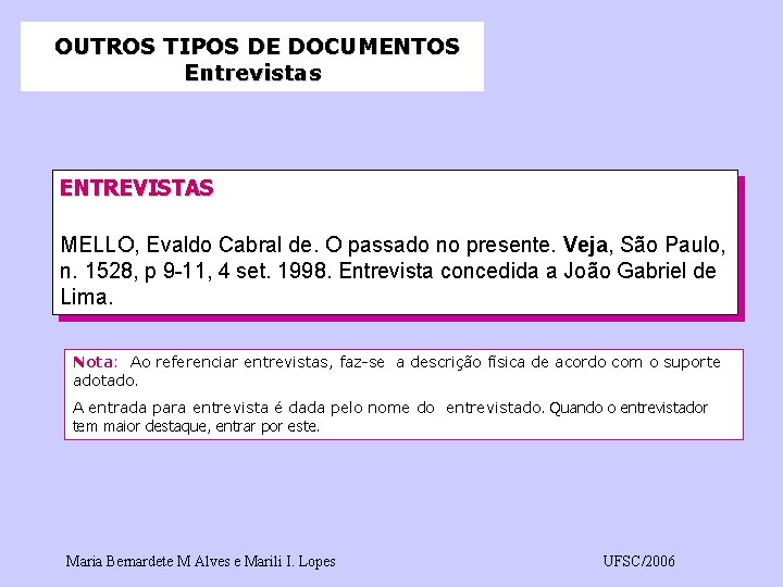 OUTROS TIPOS DE DOCUMENTOS Entrevistas ENTREVISTAS MELLO, Evaldo Cabral de. O passado no presente.