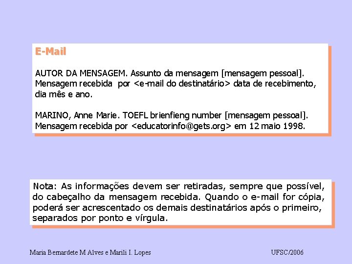 E-Mail AUTOR DA MENSAGEM. Assunto da mensagem [mensagem pessoal]. Mensagem recebida por <e-mail do