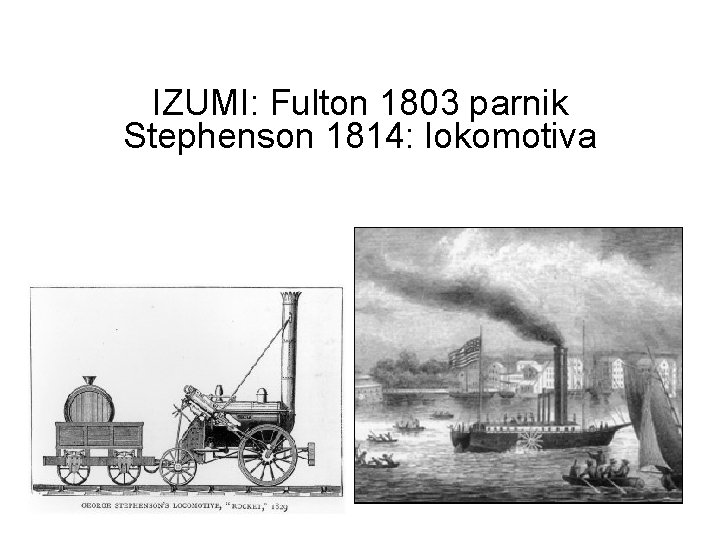 IZUMI: Fulton 1803 parnik Stephenson 1814: lokomotiva 