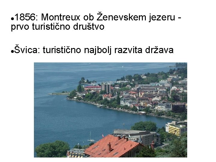 1856: Montreux ob Ženevskem jezeru prvo turistično društvo Švica: turistično najbolj razvita država 