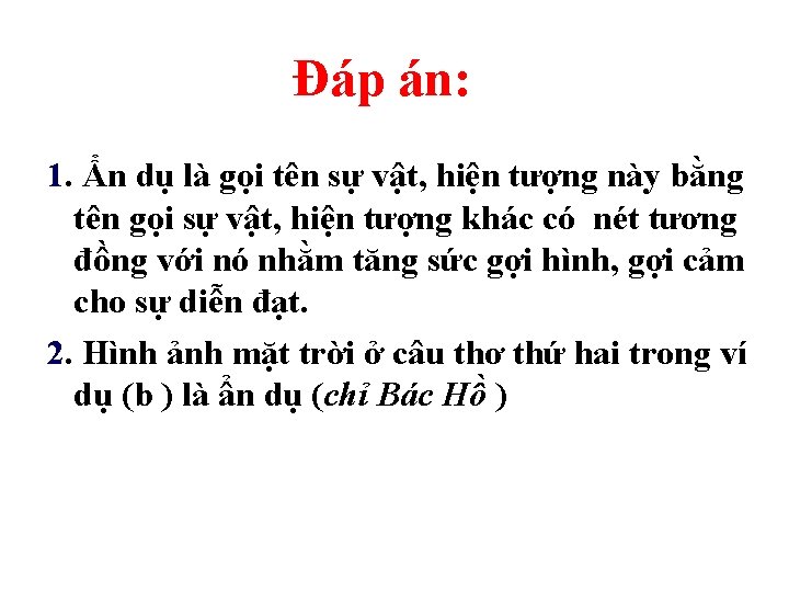 Đáp án: 1. Ẩn dụ là gọi tên sự vật, hiện tượng này bằng