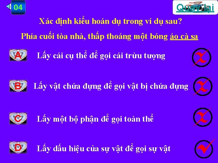 Quay lại 04 Xác định kiểu hoán dụ trong ví dụ sau? Phía cuối