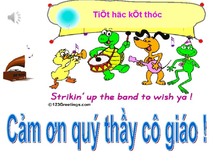 TiÕt häc kÕt thóc 