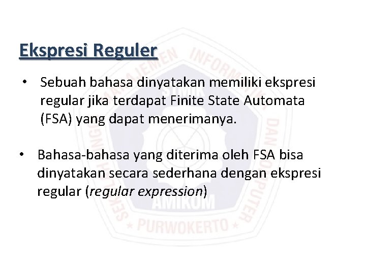 Ekspresi Reguler • Sebuah bahasa dinyatakan memiliki ekspresi regular jika terdapat Finite State Automata