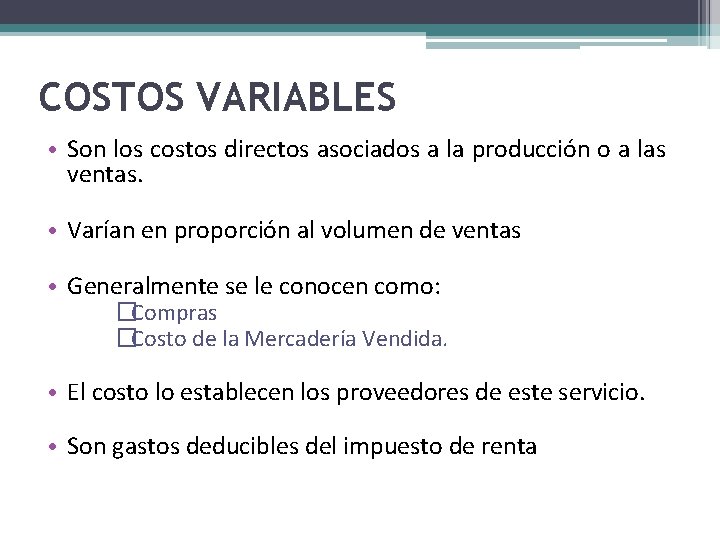 COSTOS VARIABLES • Son los costos directos asociados a la producción o a las