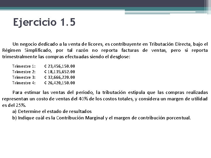 Ejercicio 1. 5 Un negocio dedicado a la venta de licores, es contribuyente en