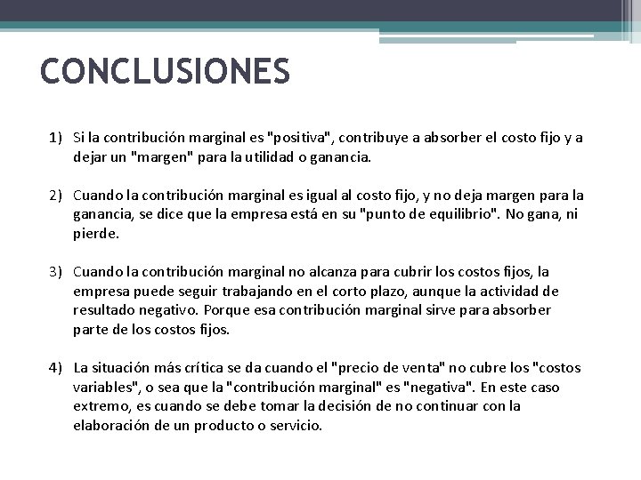 CONCLUSIONES 1) Si la contribución marginal es "positiva", contribuye a absorber el costo fijo