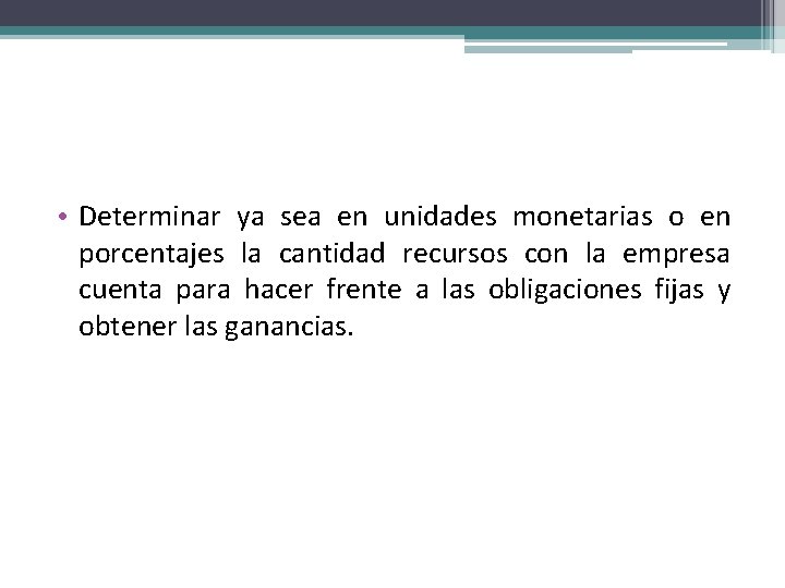  • Determinar ya sea en unidades monetarias o en porcentajes la cantidad recursos
