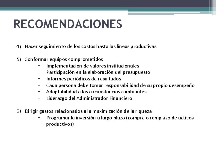 RECOMENDACIONES 4) Hacer seguimiento de los costos hasta las líneas productivas. 5) Conformar equipos