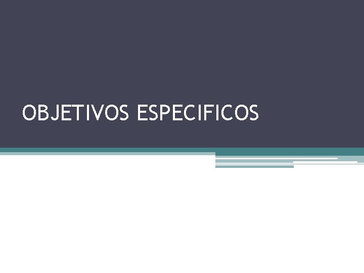 OBJETIVOS ESPECIFICOS 