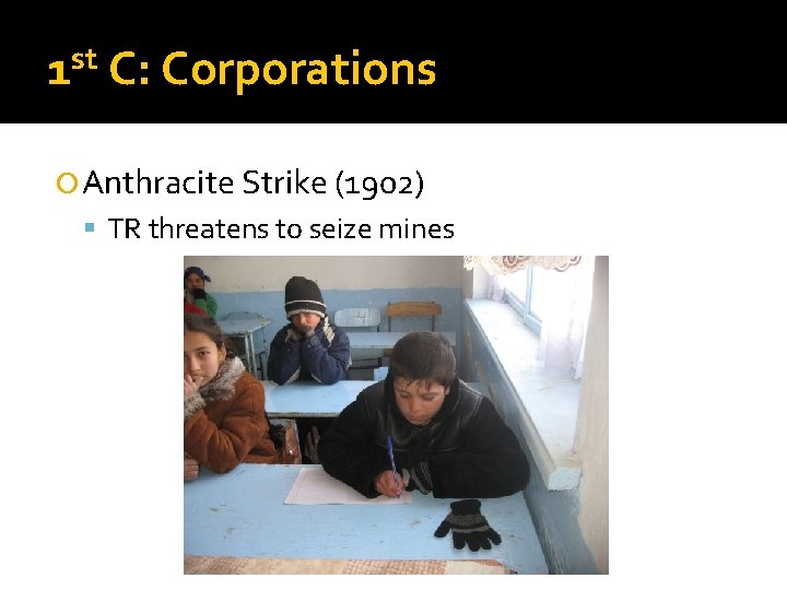 st 1 C: Corporations Anthracite Strike (1902) TR threatens to seize mines 