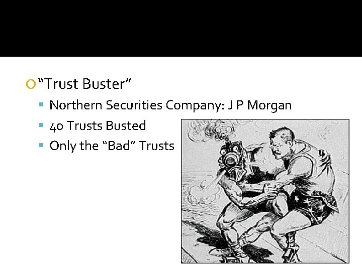  “Trust Buster” Northern Securities Company: J P Morgan 40 Trusts Busted Only the