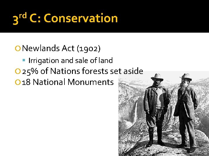 rd 3 C: Conservation Newlands Act (1902) Irrigation and sale of land 25% of