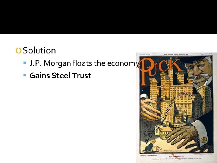  Solution J. P. Morgan floats the economy Gains Steel Trust 