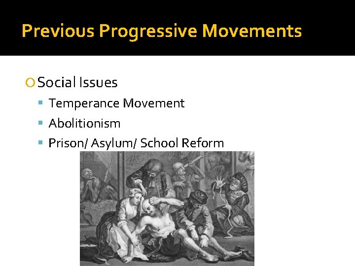 Previous Progressive Movements Social Issues Temperance Movement Abolitionism Prison/ Asylum/ School Reform 