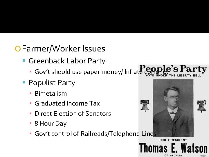  Farmer/Worker Issues Greenback Labor Party ▪ Gov’t should use paper money/ Inflate currency